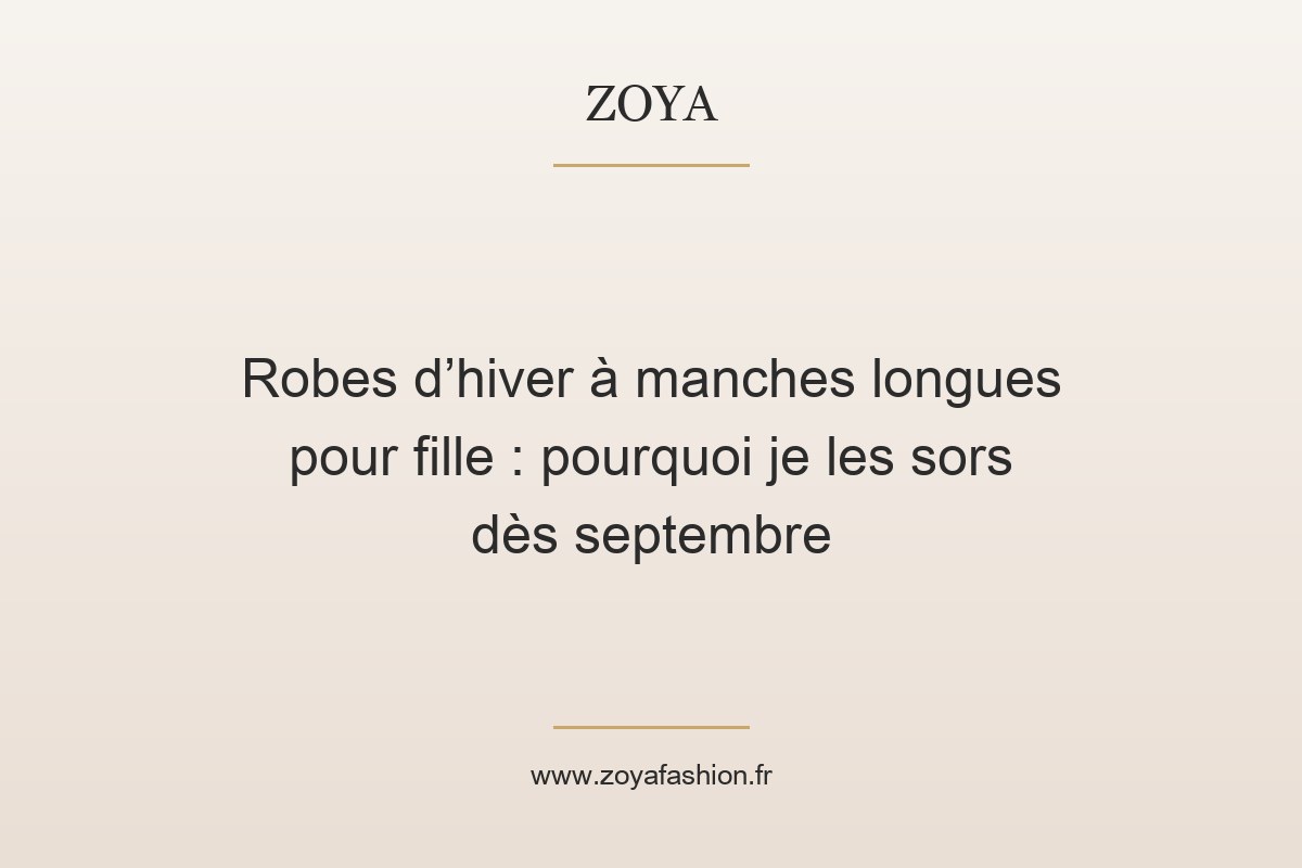 Robes d’hiver à manches longues pour fille : pourquoi je les sors dès septembre