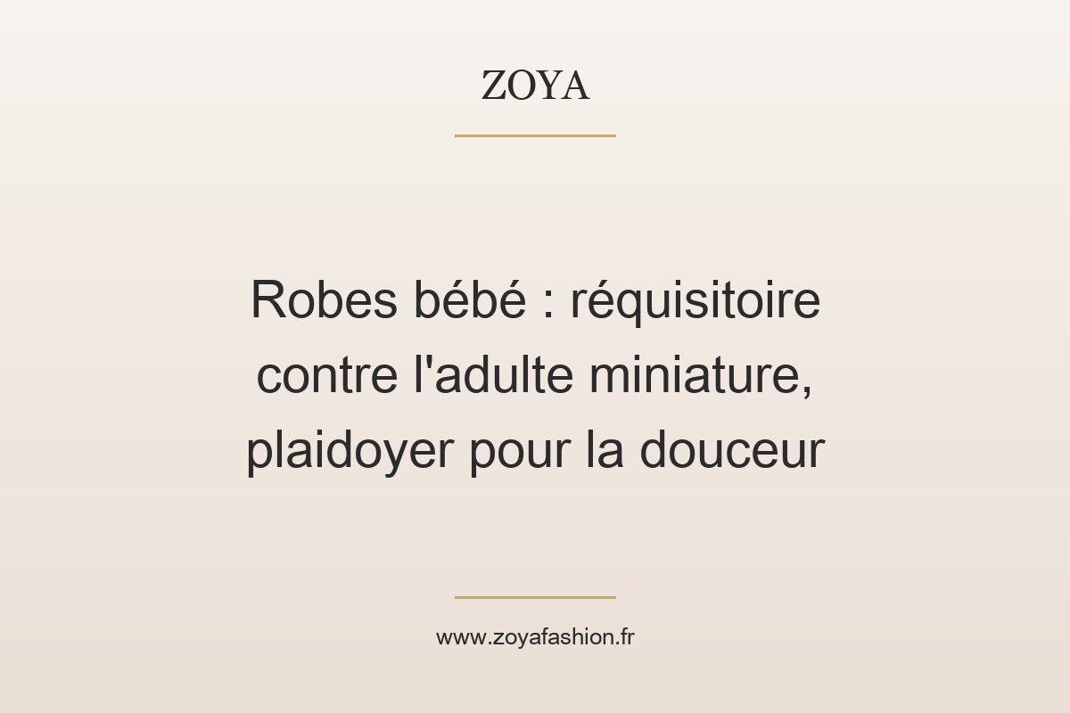 Robes bébé : réquisitoire contre l'adulte miniature, plaidoyer pour la douceur